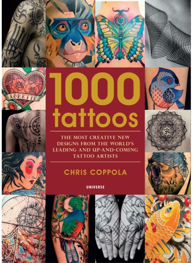 1000 Tattoos : The Most Creative New Designs from the World's Leading and Up-And-Coming Tattoo Artists 