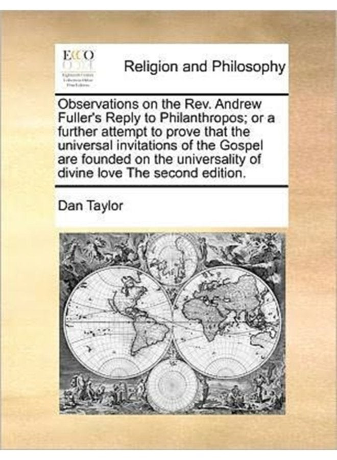 Observations on the REV Andrew Fuller s Reply to Philanthropos Or a Further Attempt to Prove That the Universal Invitations of the Gospel Are Founded on the Universality of Divine Love the Second Ed - Paperback