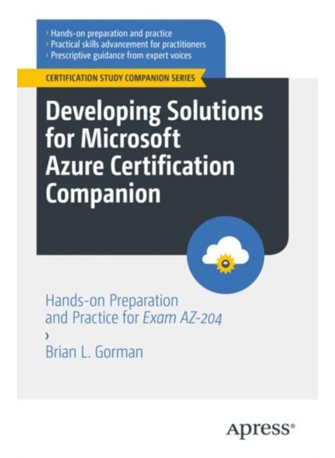 Developing Solutions for Microsoft Azure Certification Companion : Hands-on Preparation and Practice for Exam AZ-204 