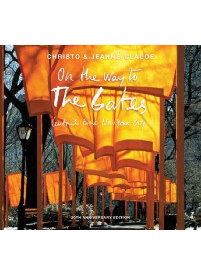 Christo and Jeanne-Claude : On the Way to The Gates, Central Park, New York City: 20th Anniversary Edition 
