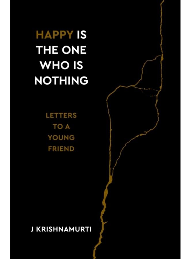 Happy Is the One Who Is Nothing : Letters to a Young Friend 