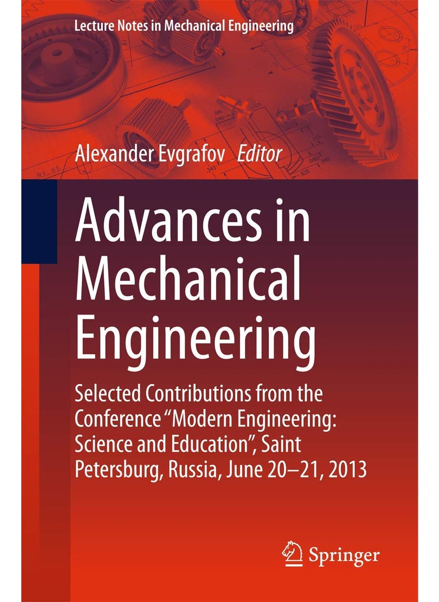 Advances in Mechanical Engineering: Selected Contributions from the Conference "Modern Engineering: Science and Education", Saint Petersburg, Russia, June 20-21, 2013 