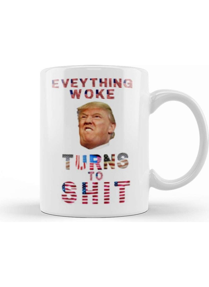 Baskı Dükkanı - Print Shop Everything Woke Turns Shit Donald Trump Mug Porcelain - Image 1