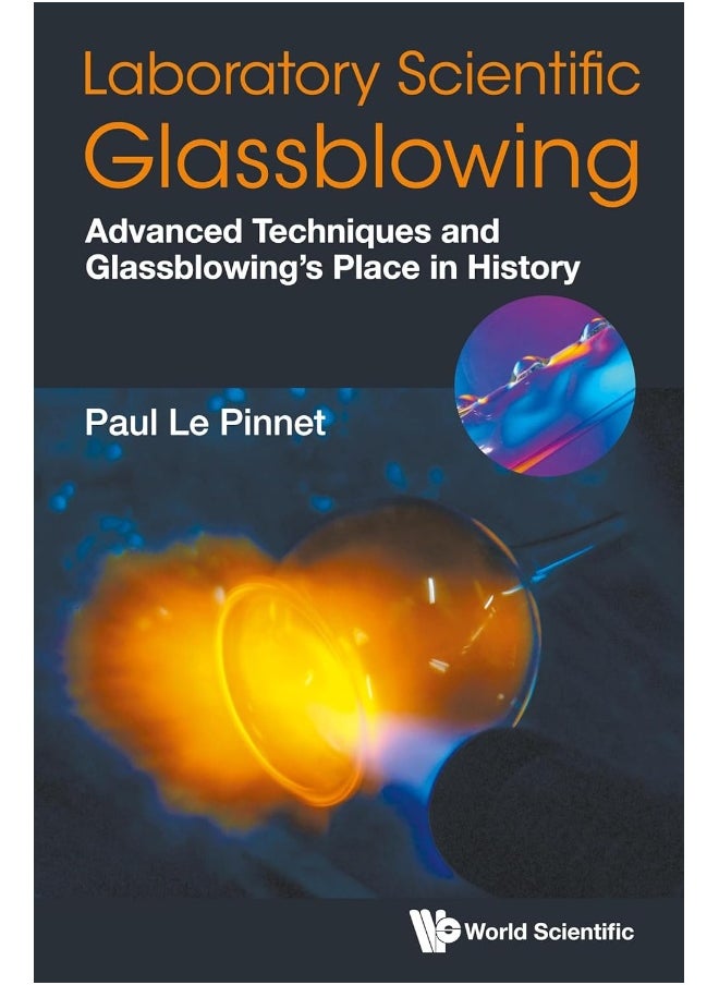 Laboratory Scientific Glassblowing: Advanced Techniques And Glassblowing's Place In History 