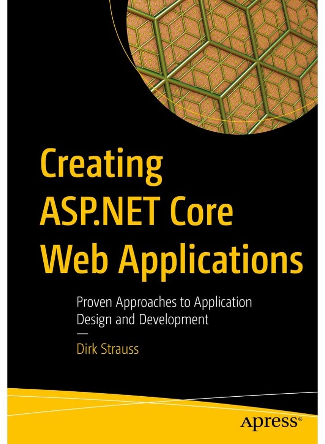 Creating ASP.NET Core Web Applications: Proven Approaches to Application Design and Development