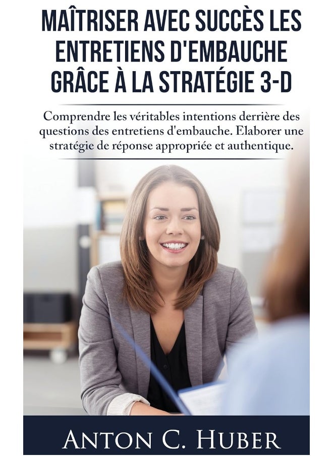 Maîtriser avec succès les entretiens d'embauche gr: Comprendre les véritables intentions derrière des 