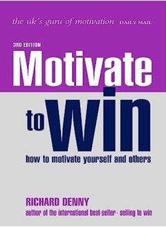 Motivate to Win: How to Motivate Yourself and Others 