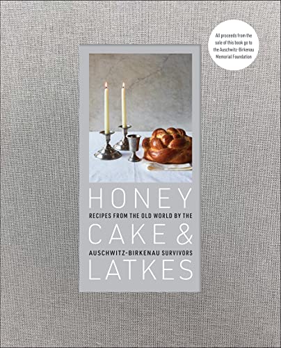 Honey Cake And Latkes Recipes From The Old World By The Auschwitzbirkenau Survivors 