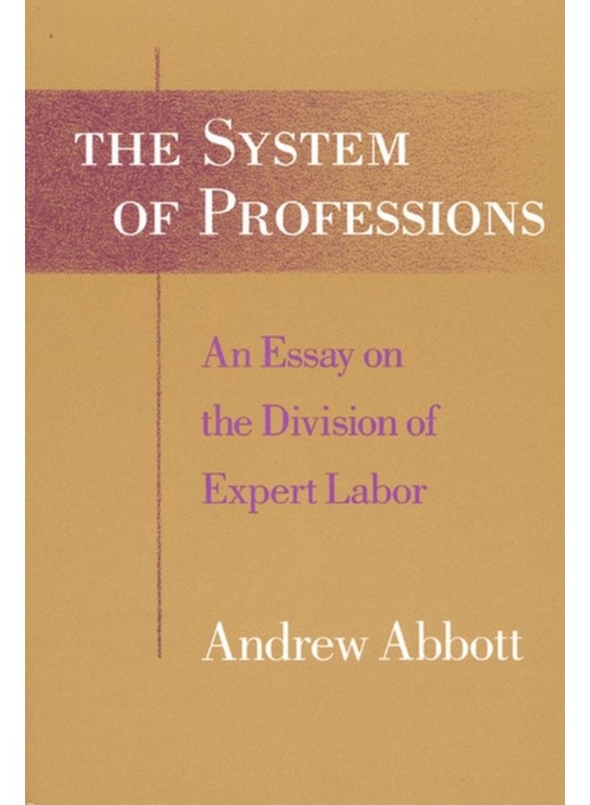 The System of Professions An Essay on the Division of Expert Labor - Paperback