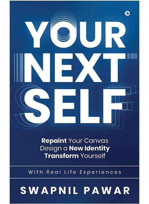Your Next Self: Repaint Your Canvas. Design a New Identity. Transf