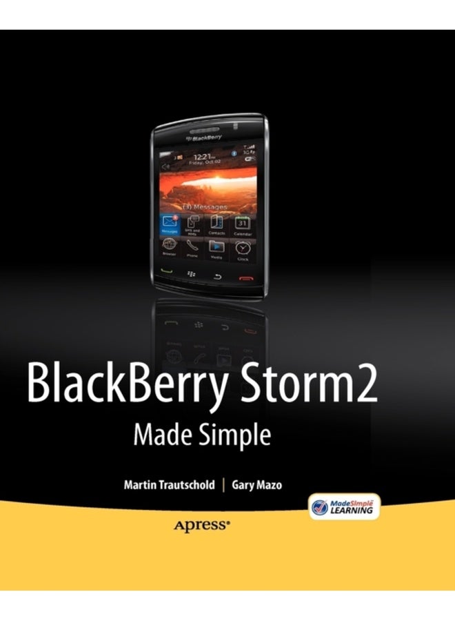 BlackBerry Storm2 Made Simple: Written for the Storm 9500 and 9530, and the Storm2 9520, 9530, and 9550 (Made Simple (Apress)) 