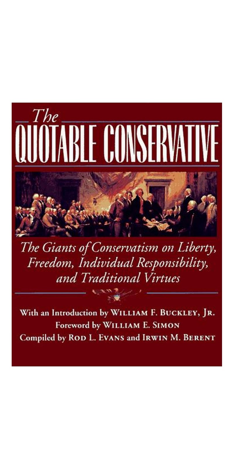 The quotable conservative: the giants of conservatism on liberty, freedom, individual responsibility, and traditional virtues | Authored by Rod L. Evans | Paperback | Published by Adams Pub