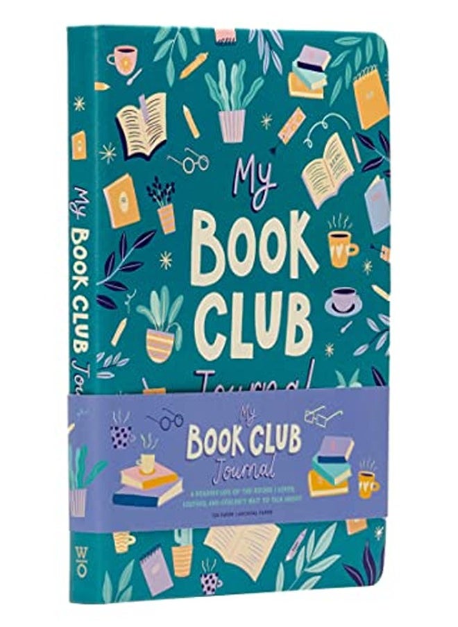My Book Club Journal: A Reading Log of the Books I Loved, Loathed, and Couldn't Wait to Talk about 