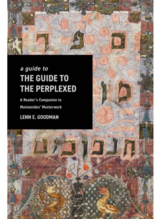 A Guide to TheGuide to the Perplexed : A Reader???s Companion to Maimonides??? Masterwork
