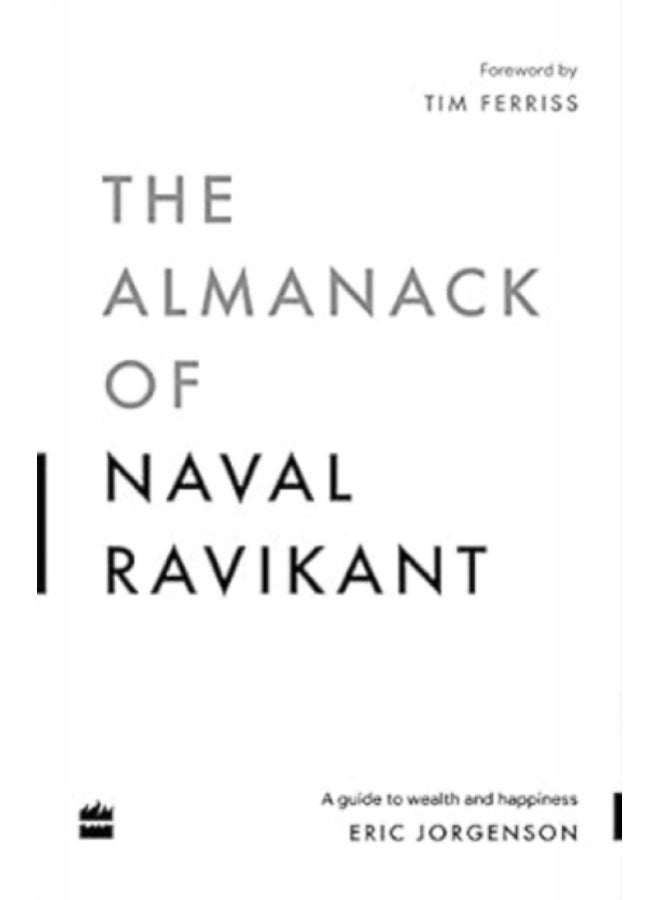 The Almanack Of Naval Ravikant : A Guide to Wealth and Happiness