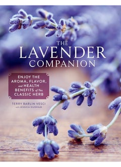 The Lavender Companion: Enjoy the Aroma, Flavor, and Health Benefits of Th