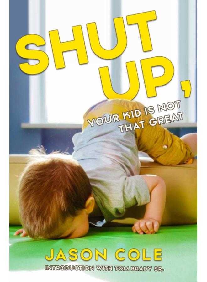 Shut Up, Your Kid Isn't That Great 