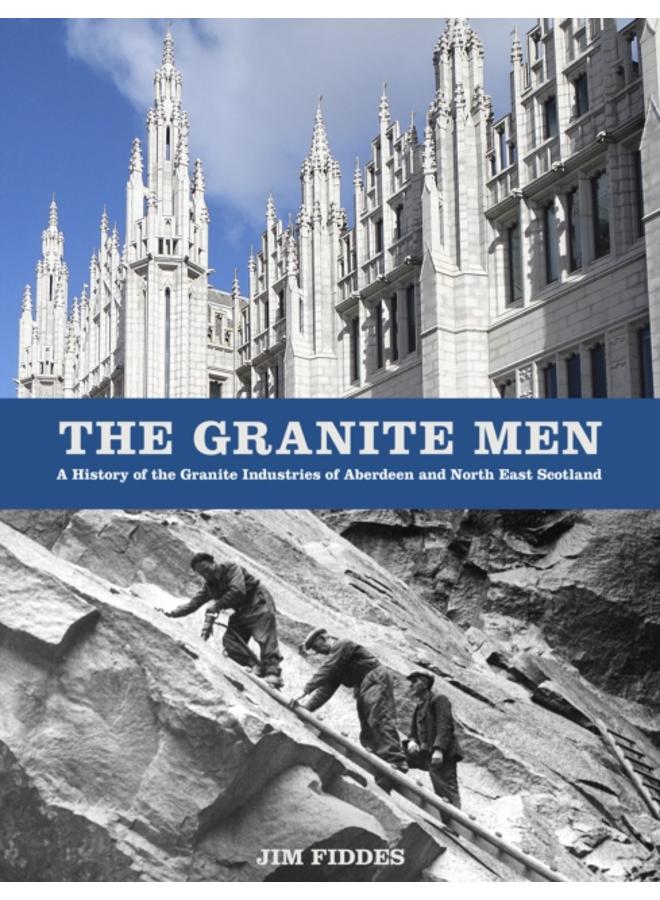 The Granite Men : A History of the Granite Industries of Aberdeen and North East Scotland