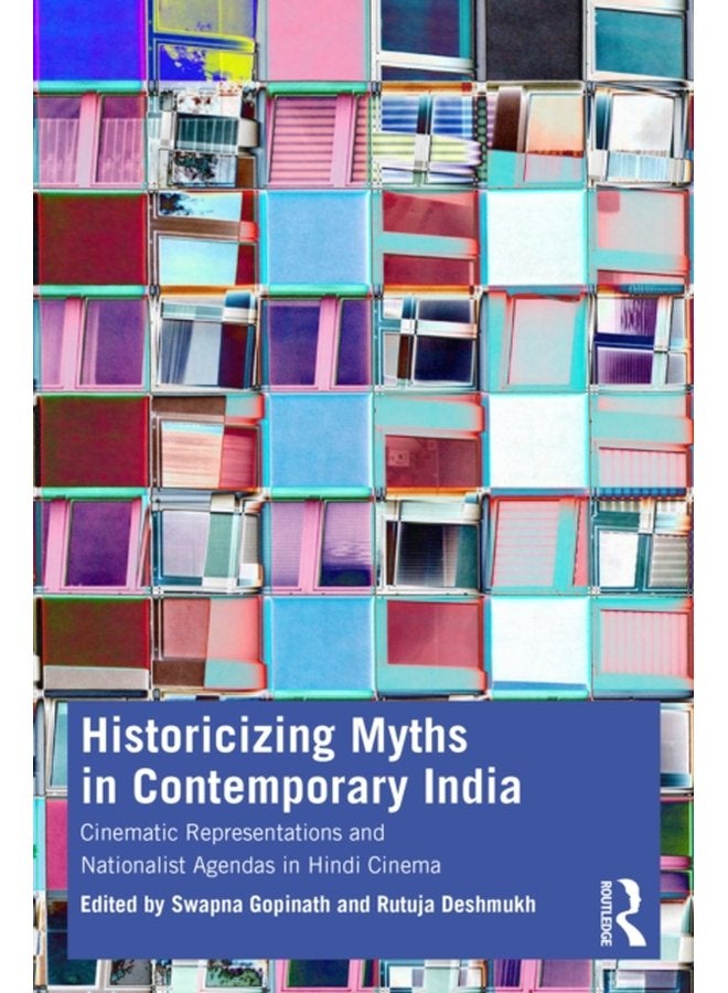 Historicizing Myths in Contemporary India Cinematic Representations and Nationalist Agendas in Hindi Cinema - Paperback
