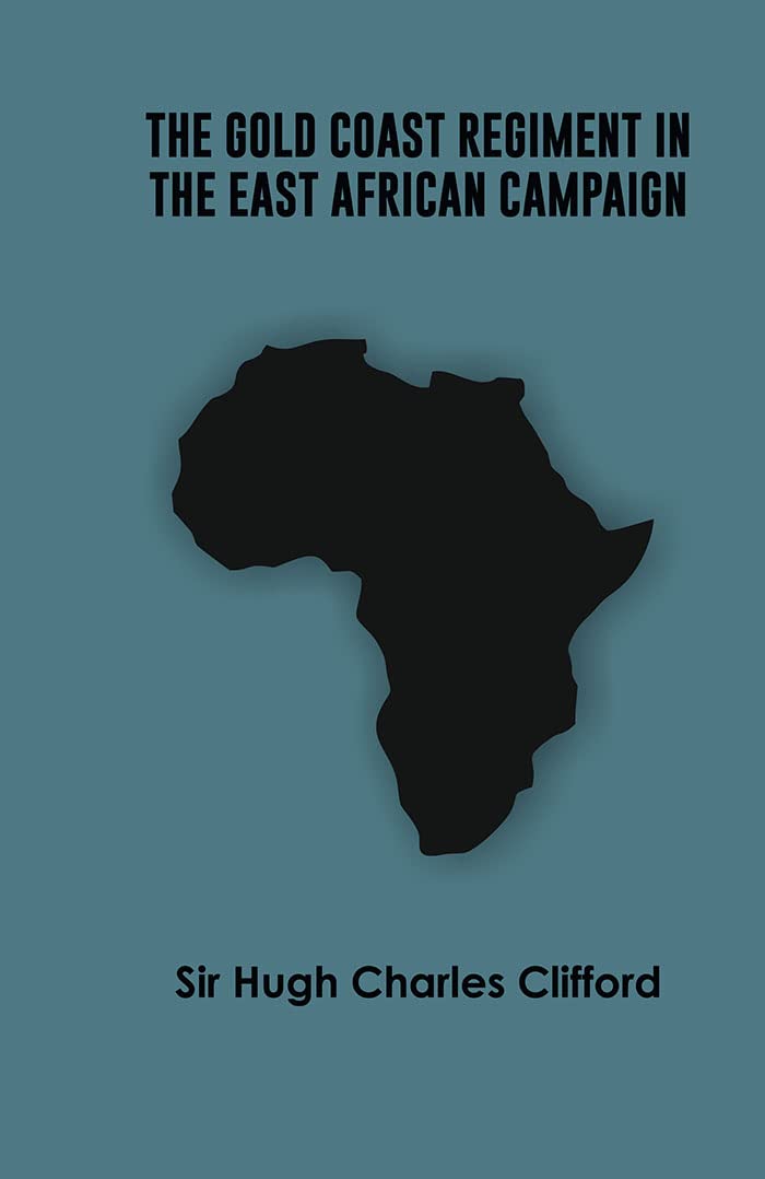 The Gold Coast Regiment in the East African Campaign 