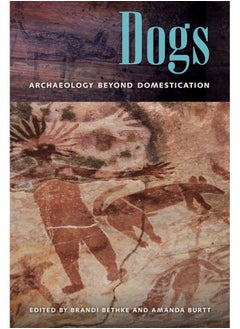 Dogs: Archaeology beyond Domestication 