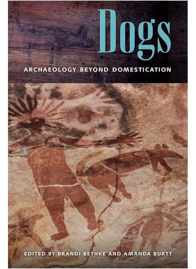 Dogs: Archaeology beyond Domestication 