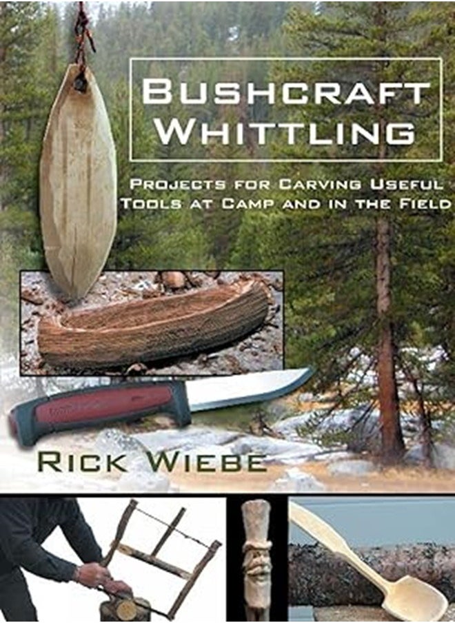 Bushcraft Whittling: Projects for Carving Useful Tools at Camp and in the Field 
