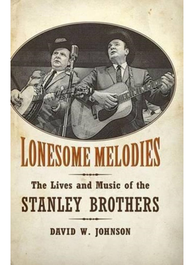 Lonesome Melodies : The Lives and Music of the Stanley Brothers 
