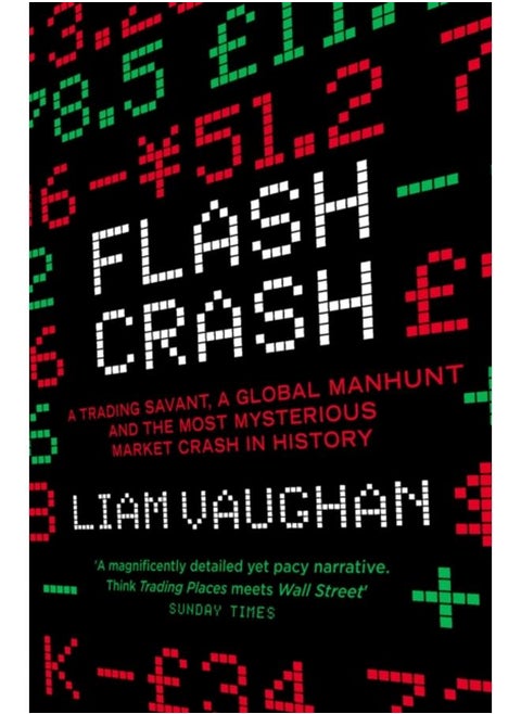 Flash Crash : A Trading Savant, a Global Manhunt and the Most Mysterious Market Crash in History