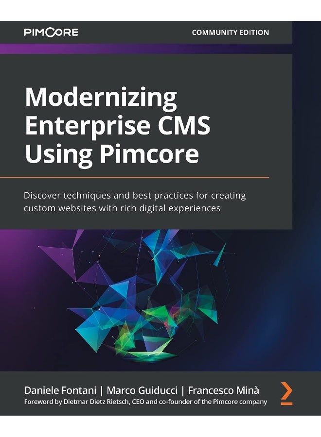 Modernizing Enterprise CMS Using Pimcore: Discover techniques and best practices for creating custom websites with rich digital experiences