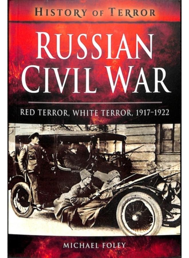 Russian Civil War : Red Terror, White Terror, 1917-1922 