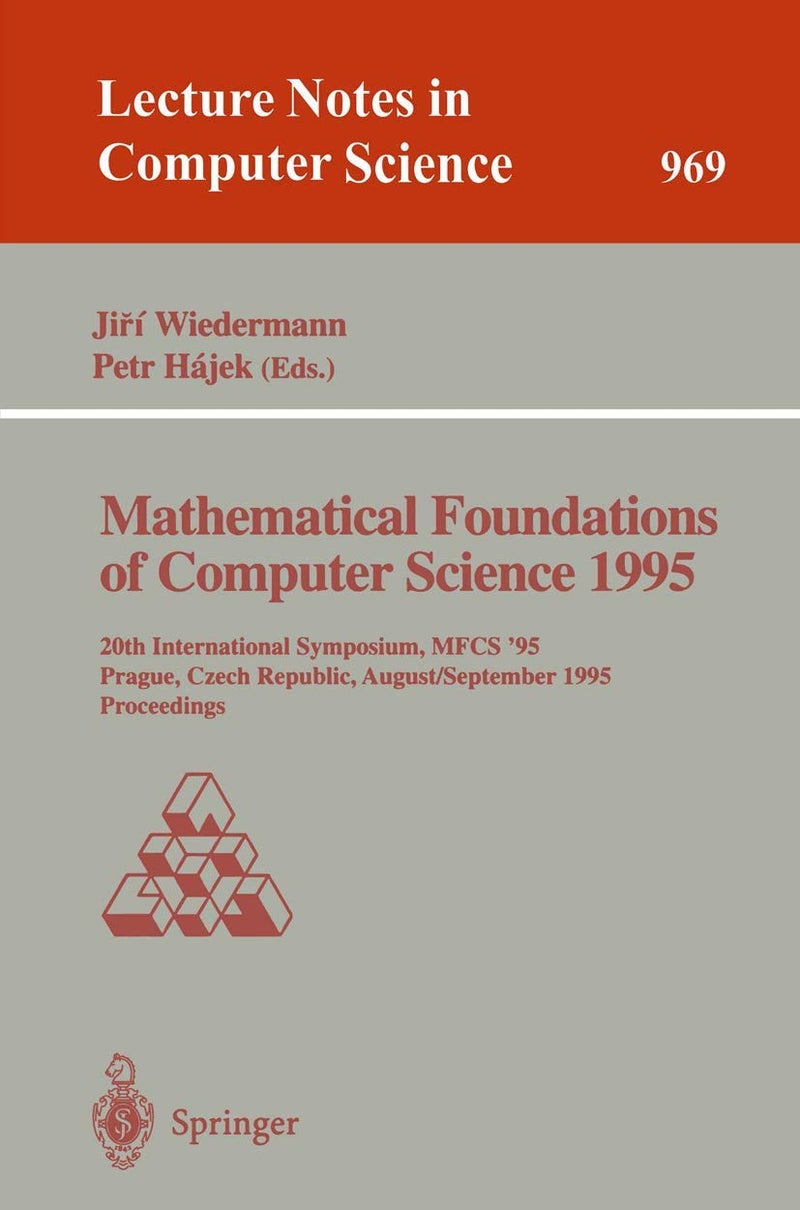 Mathematical Foundations of Computer Science 1995: 20th International Symposium, MFCS'95, Prague, Czech Republic, August 28 - September 1, 1995. Proceedings
