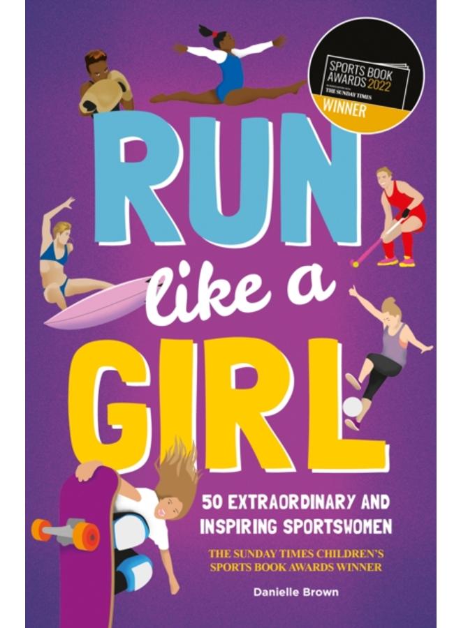 Run Like A Girl : 50 Extraordinary and Inspiring Sportswomen 