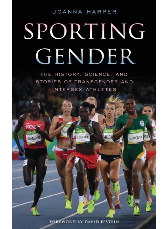 Sporting Gender : The History, Science, and Stories of Transgender and Intersex Athletes 