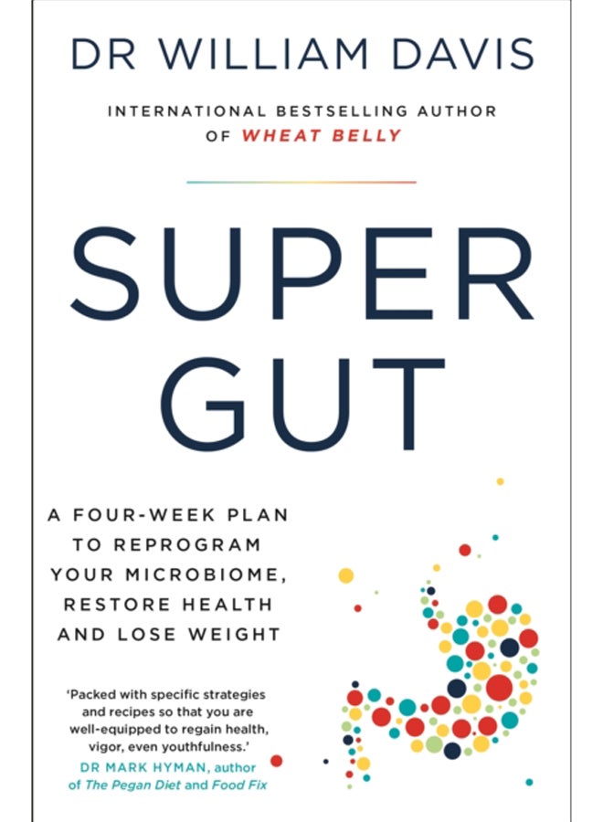 Super Gut : A Four-Week Plan to Reprogram Your Microbiome, Restore Health and Lose Weight 