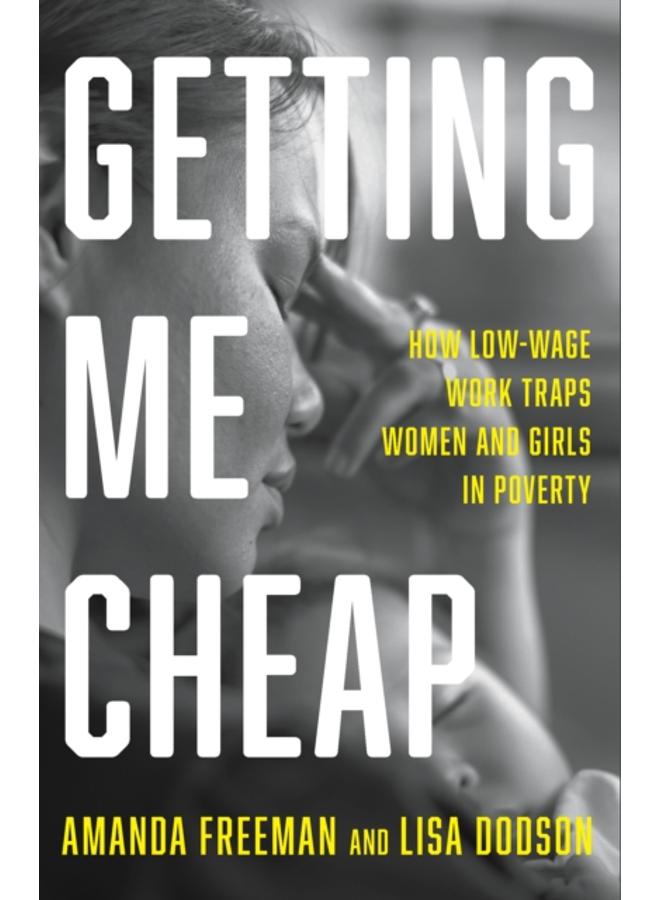 Getting Me Cheap : How Low Wage Work Traps Women and Girls in Poverty
