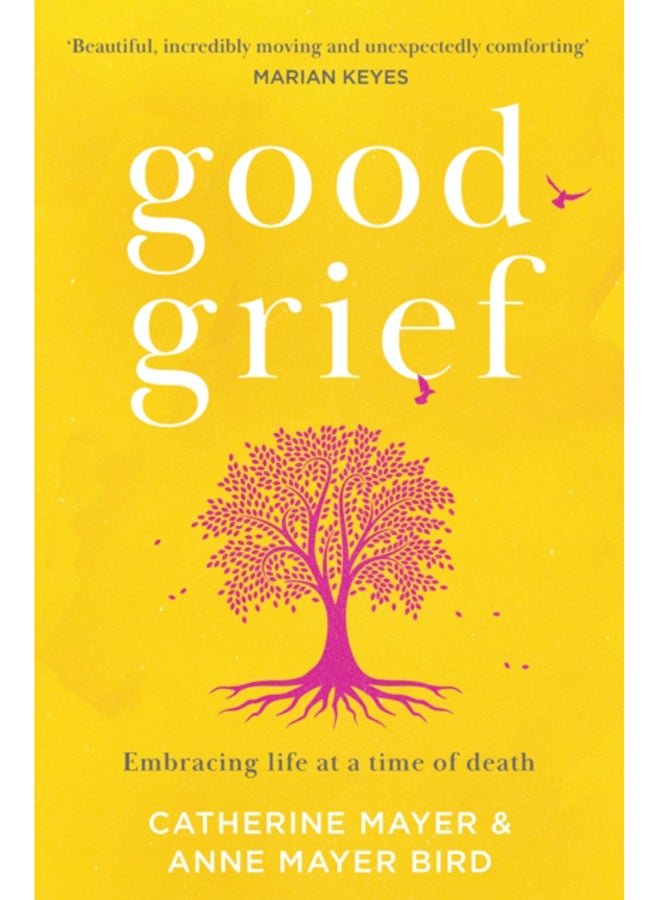 Good Grief : Embracing Life at a Time of Death 