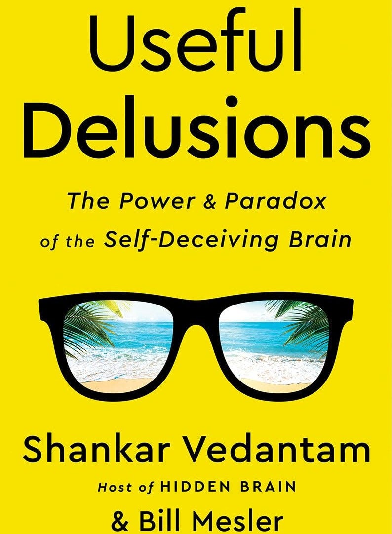 Useful Delusions : The Power and Paradox of the Self-Deceiving Brain