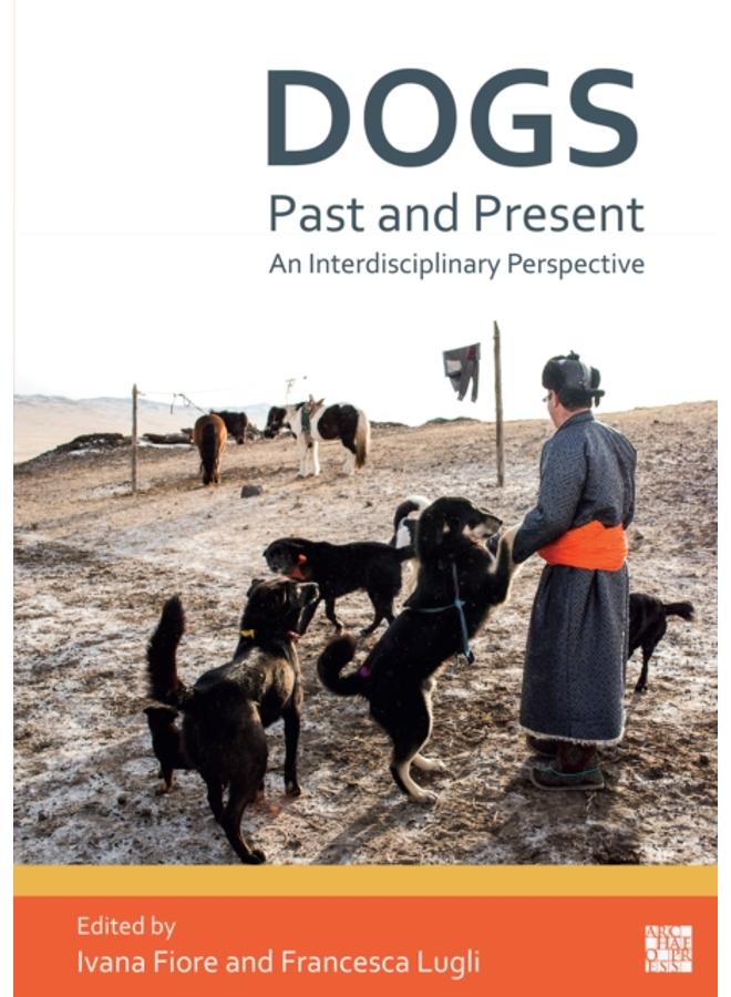 Dogs, Past and Present : An Interdisciplinary Perspective 
