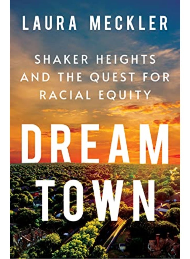 Dream Town Shaker Heights And The Quest For Racial Equity By Meckler, Laura Hardcover 