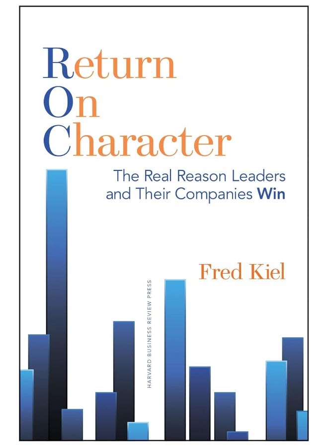 Return on Character: The Real Reason Leaders and Their Companies Win  - Image 1