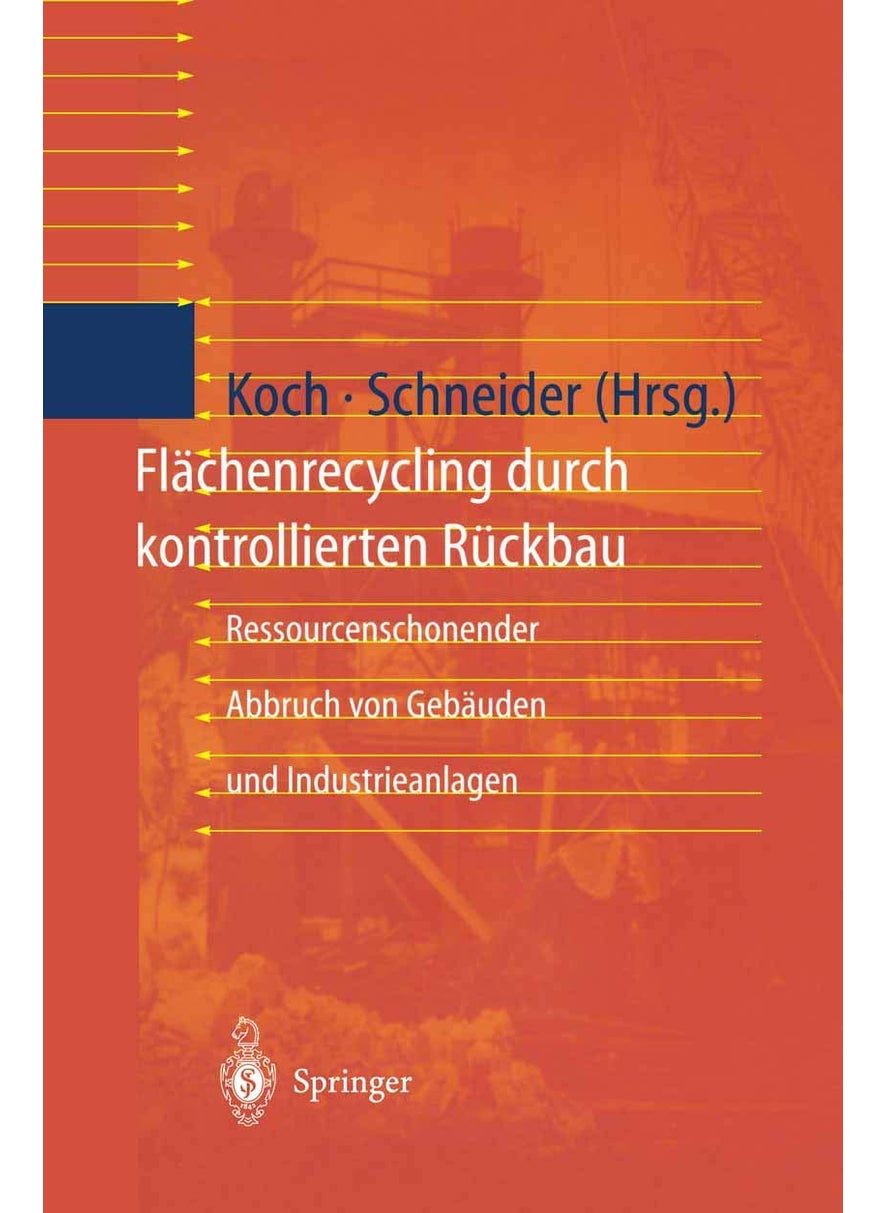 Flächenrecycling durch kontrollierten Rückbau: Ressourcenschonender Abbruch von Gebäuden und Industrieanlagen 