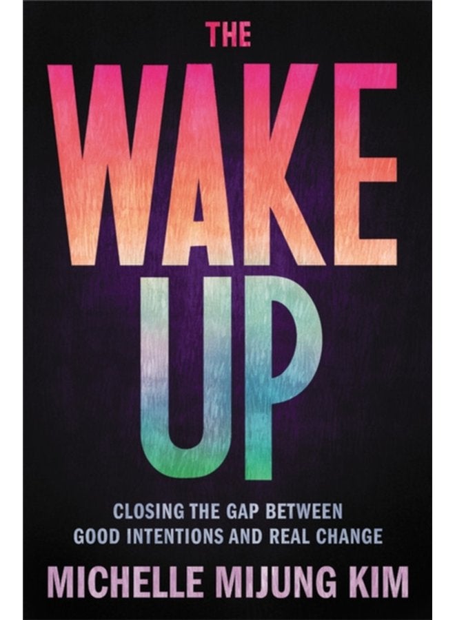 The Wake Up Closing the Gap Between Good Intentions and Real Change - Hardback
