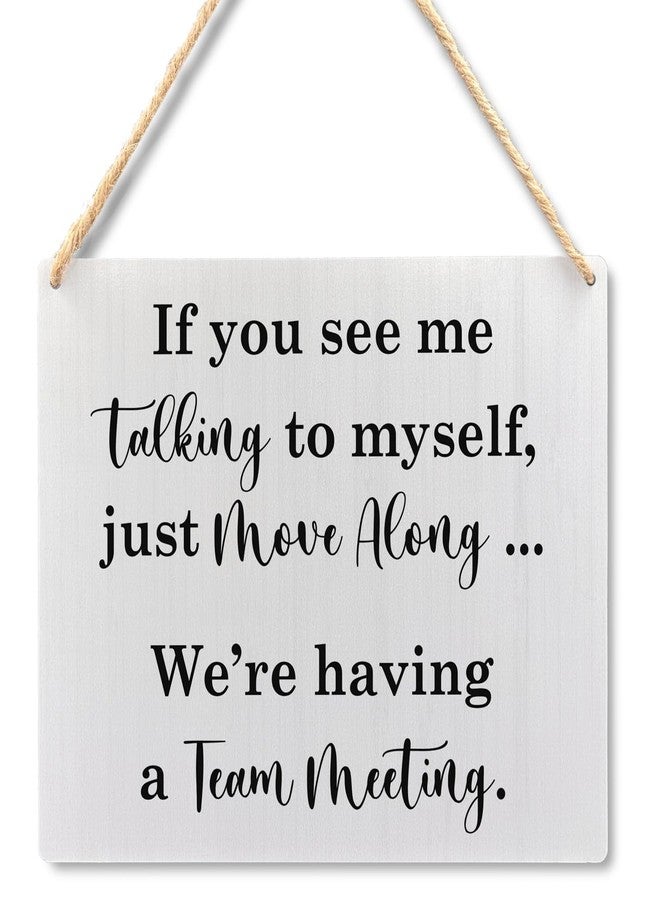 Ryeolo Funny Office Wooden Signs Wall Hanging, If You See Me Talking to Myself Just Move Along We're Having a Team Meeting Wall Art Decor for Home Office, 10.2x7.8 Inch - Image 1