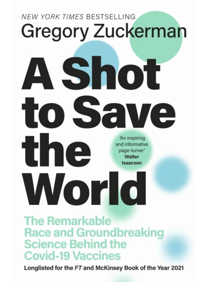 A Shot to Save the World : The Remarkable Race and Ground-Breaking Science Behind the Covid-19 Vaccines 