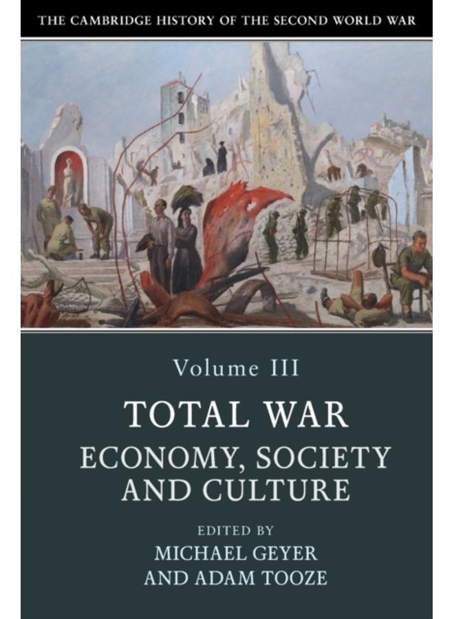 The Cambridge History of the Second World War: Volume 3, Total War: Economy, Society and Culture 
