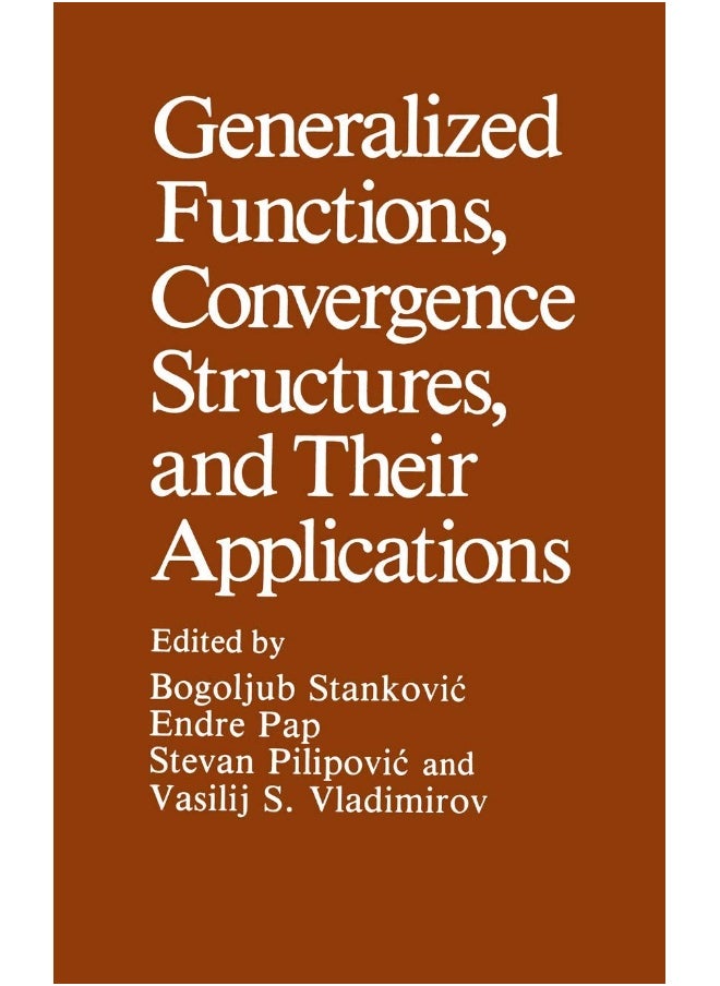 Generalized Functions, Convergence Structures, and Their Applications 