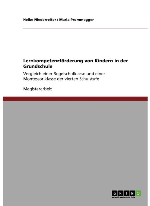 Lernkompetenzförderung von Kindern in der Grundschule: Vergleich einer Regelschulklasse und einer Montessoriklasse der vierten Schulstufe