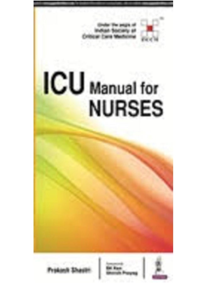 ICU Manual for Nurses: Under the Aegis of Indian Society of Critical Care Medicine (ISCCM) 