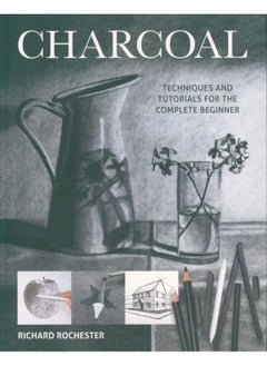Charcoal : Techniques and tutorials for the complete beginner 